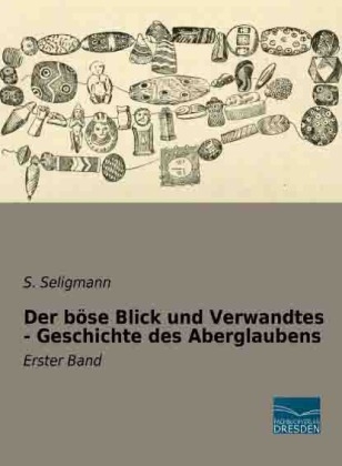 Der bÃ¶se Blick und Verwandtes - Geschichte des Aberglaubens - S. Seligmann