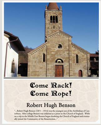 Come Rack! Come Rope! - Msgr Robert Hugh Benson