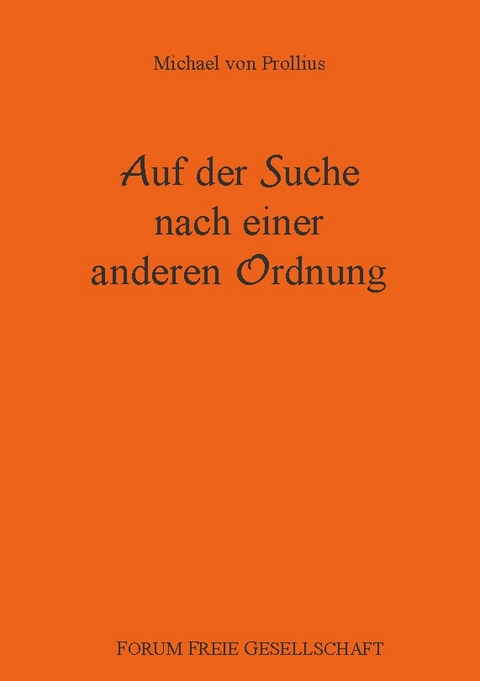 Auf der Suche nach einer anderen Ordnung - Michael von Prollius