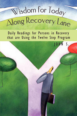 Wisdom for Today Along Recovery Lane -  John S.