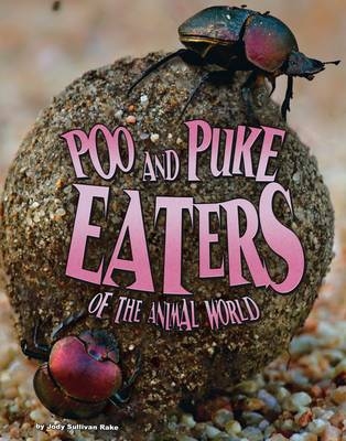 Poo and Puke Eaters of the Animal World - Jody S. Rake