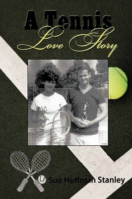 A Tennis Love Story -  Sue Huffman Stanley