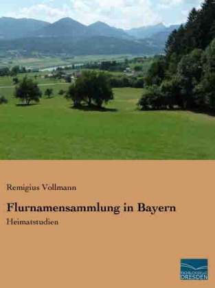 Flurnamensammlung in Bayern - Remigius Vollmann