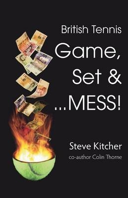 British Tennis: Game, Set & ... Mess! - Steve Kitcher