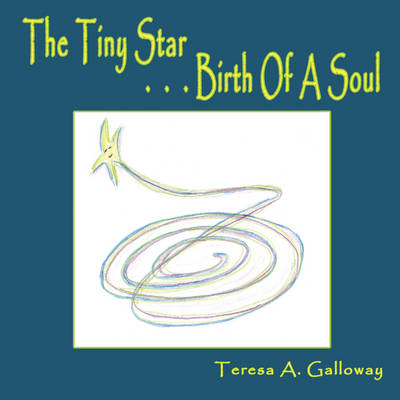 The Tiny Star...Birth Of A Soul - Teresa A. Galloway