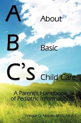 ABC's = About Basic Child Care - M.D. F.A.A.P. Enrique G. Macias