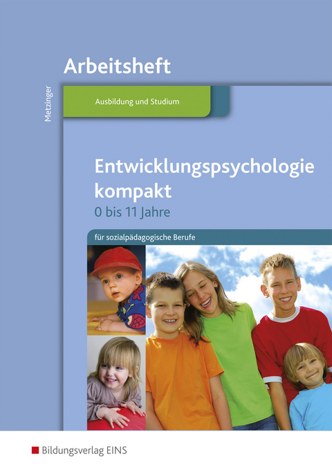 Entwicklungspsychologie kompakt für sozialpädagogische Berufe - 0-11 Jahre / Entwicklungspsychologie kompakt für sozialpädagogische Berufe - 0 bis 11 Jahre - Adalbert Metzinger