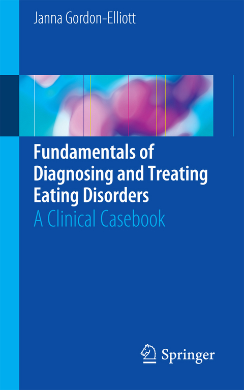 Fundamentals of Diagnosing and Treating Eating Disorders - Janna Gordon-Elliott