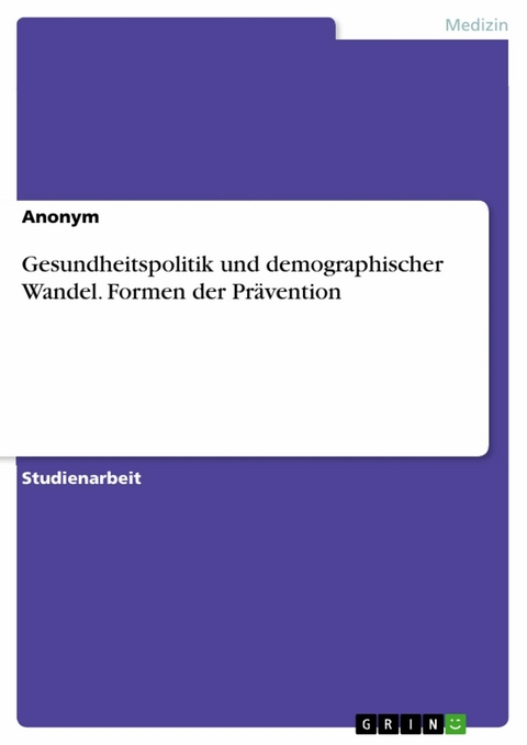 Gesundheitspolitik und demographischer Wandel. Formen der Prävention