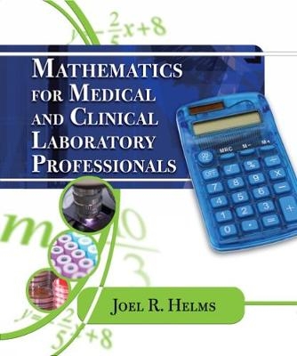 Mathematics for Medical and Clinical Laboratory Professionals - Joel Helms