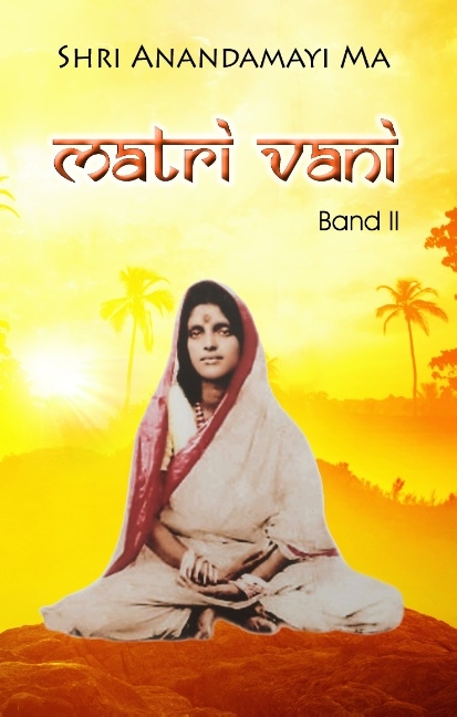 Matri Vani, Band II - Shri Anandamayi Ma