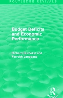 Budget Deficits and Economic Performance (Routledge Revivals) - Richard Burdekin, Farrokh Langdana