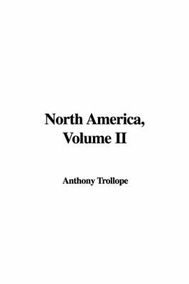 North America, Volume II - Anthony Trollope