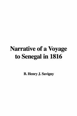 Narrative of a Voyage to Senegal in 1816 - B Henry J Savigny