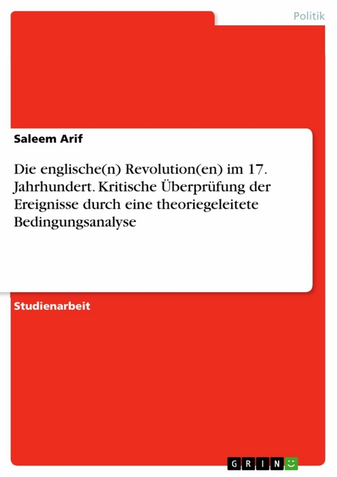 Die englische(n) Revolution(en) im 17. Jahrhundert. Kritische Überprüfung der Ereignisse durch eine theoriegeleitete Bedingungsanalyse -  Saleem Arif