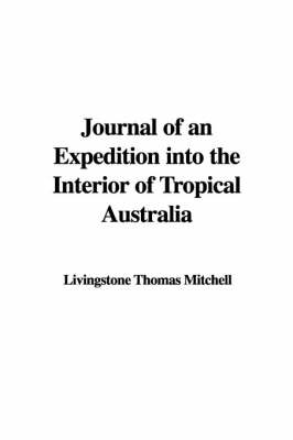 Journal of an Expedition Into the Interior of Tropical Australia - Livingstone Thomas Mitchell