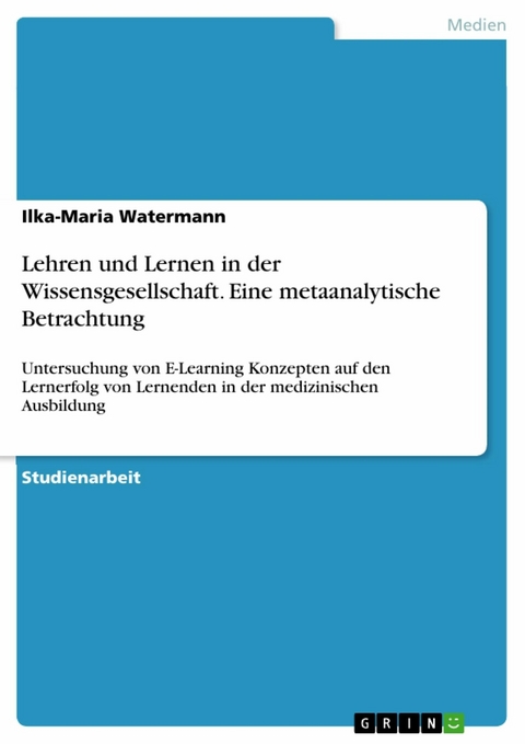 Lehren und Lernen in der Wissensgesellschaft. Eine metaanalytische Betrachtung - Ilka-Maria Watermann