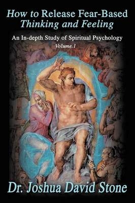 How to Release Fear-Based Thinking and Feeling - Dr Joshua David Stone