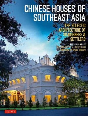 Chinese Houses of South East Asia - Ronald G. Knapp, A. Chester Ong