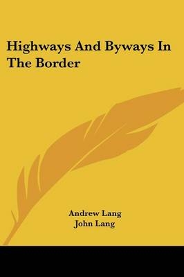 Highways And Byways In The Border - Andrew Lang, John Lang