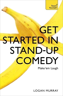 Get Started in Stand-Up Comedy - Logan Murray