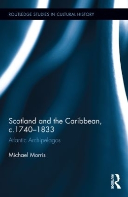 Scotland and the Caribbean, c.1740-1833 - Michael Morris  OP