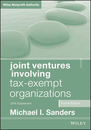 Joint Ventures Involving Tax–Exempt Organizations - Michael I. Sanders