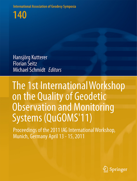 The 1st International Workshop on the Quality of Geodetic Observation and Monitoring Systems (QuGOMS'11) - 