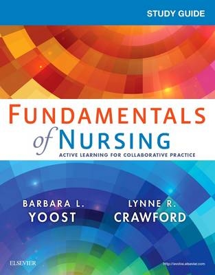 Study Guide for Fundamentals of Nursing - Barbara L Yoost, Lynne R Crawford, Patricia Castaldi