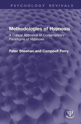 Methodologies of Hypnosis (Psychology Revivals) - Peter Sheehan, Campbell Perry