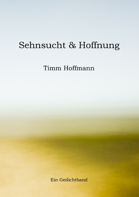 Sehnsucht & Hoffnung - Timm Hoffmann