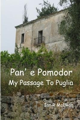 Pan' E Pomodor - My Passage To Puglia - Ian R McEwan