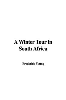 A Winter Tour in South Africa - Frederick Young