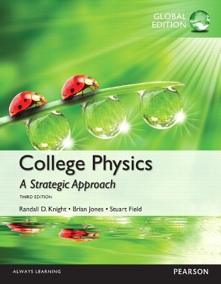 College Physics: A Strategic Approach, Global Edition + Mastering Physics with Pearson eText (Package) - Randall Knight, Brian Jones, Stuart Field, James Andrews