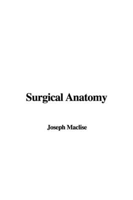 Surgical Anatomy - Joseph Maclise