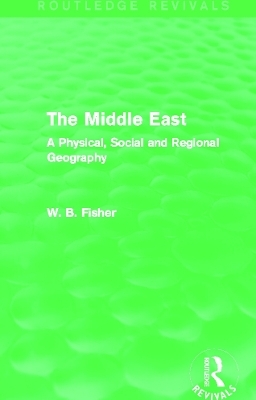 The Middle East (Routledge Revivals) - W. B. Fisher