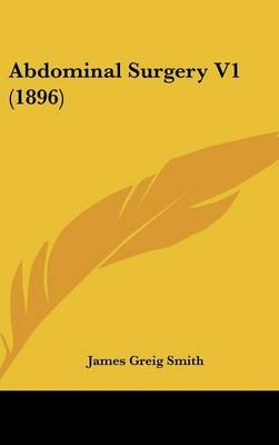 Abdominal Surgery V1 (1896) - James Greig Smith