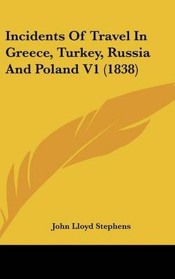 Incidents Of Travel In Greece, Turkey, Russia And Poland V1 (1838) - John Lloyd Stephens