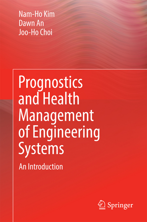 Prognostics and Health Management of Engineering Systems - Nam-Ho Kim, Dawn An, Joo-Ho Choi