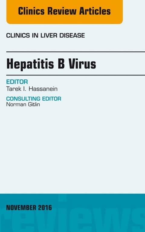 Hepatitis B Virus, An Issue of Clinics in Liver Disease -  Tarek I. Hassanein