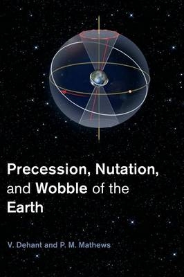 Precession, Nutation and Wobble of the Earth - V. Dehant, P. M. Mathews