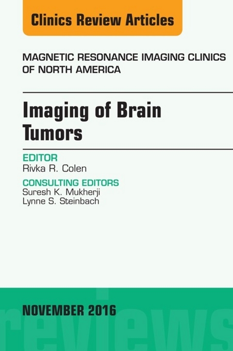 Imaging of Brain Tumors, An Issue of Magnetic Resonance Imaging Clinics of North America -  Rivka R. Colen