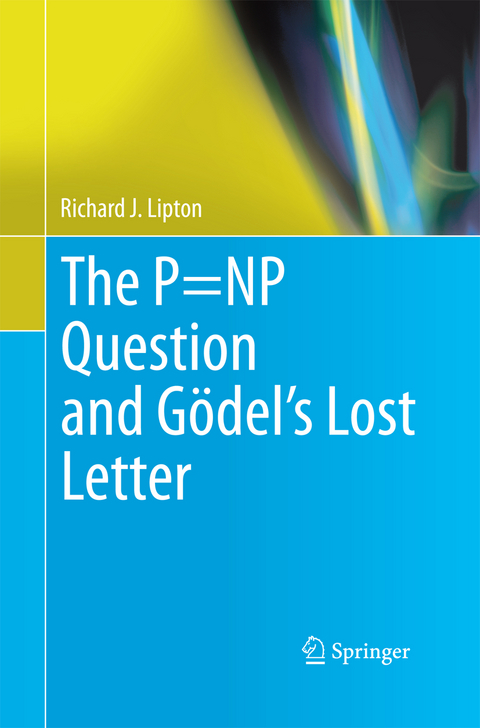 The P=NP Question and Gödel’s Lost Letter - Richard J. Lipton