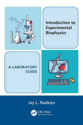 Introduction to Experimental Biophysics - A Laboratory Guide - Jay L. Nadeau