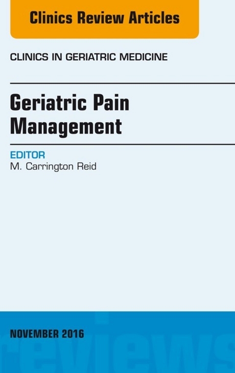 Geriatric Pain Management, An Issue of Clinics in Geriatric Medicine -  M. Carrington Reid