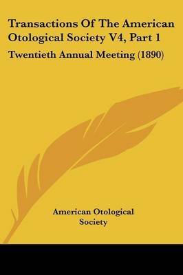 Transactions Of The American Otological Society V4, Part 1 -  American Otological Society