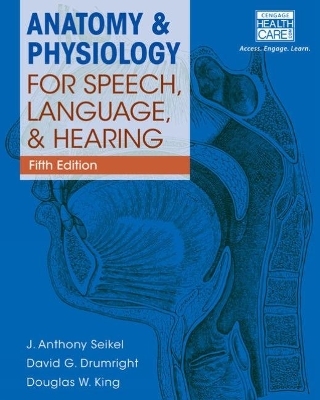 Anatomy & Physiology for Speech, Language, and Hearing, 5th (with Anatesse Software Printed Access Card) - J. Seikel, Douglas King, David Drumright