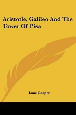 Aristotle, Galileo And The Tower Of Pisa - Lane Cooper