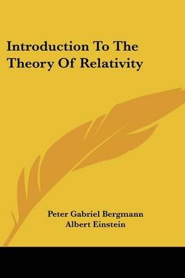 Introduction to the Theory of Relativity - Peter Gabriel Bergmann