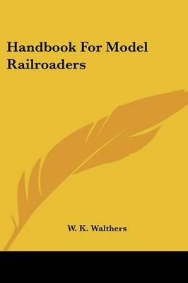 Handbook For Model Railroaders - W K Walthers